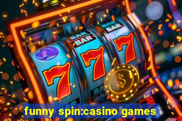 funny spin:casino games